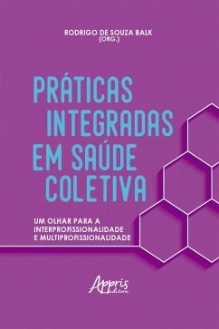Cover Práticas Integradas em Saúde Coletiva: Um Olhar para a Interprofissionalidade e Multiprofissionalidade (eBook, ePUB)