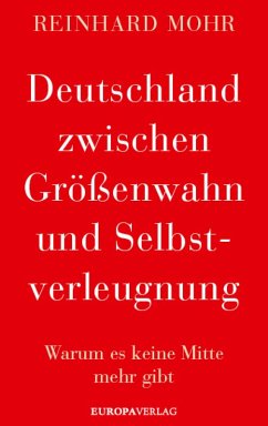 Deutschland zwischen Größenwahn und Selbstverleugnung (eBook, ePUB) - Mohr, Reinhard