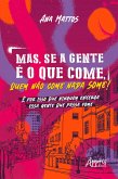 Mas, se a Gente é o que Come, Quem Não Come Nada Some! É por isso que Ninguém Enxerga essa Gente que Passa Fome (eBook, ePUB) Mas, se a Gente é o que Come, Quem Não Come Nada Some! É por isso que Ninguém Enxerga essa Gente que Passa Fome (eBook, ePUB)