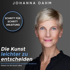 Die Kunst leichter zu entscheiden. Mehr Entschlusskraft auch in komplexen Situationen. (MP3-Download) - Dahm, Johanna