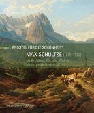 Max Schultze (1845-1926) als Architekt, Künstler, Alpinist, Natur- und Heimatschützer