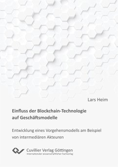 Einfluss der Blockchain-Technologie auf Geschäftsmodelle - Heim, Lars