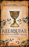 Reliquiae - Die Konstantinopel-Mission - Mittelalter-Roman über eine Reise quer durch Europa im Jahr 1193. Nachfolgeband von 