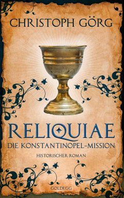 Reliquiae - Die Konstantinopel-Mission - Mittelalter-Roman über eine Reise quer durch Europa im Jahr 1193. Nachfolgeband von 