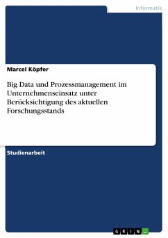 Big Data und Prozessmanagement im Unternehmenseinsatz unter Berücksichtigung des aktuellen Forschungsstands (eBook, PDF) - Köpfer, Marcel