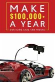 Make $100,000+ A Year Detailing Cars And Trucks (eBook, ePUB)