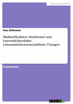 Maillard-Reaktion, Emulsionen und Sauermilchprodukte. Lebensmittelwissenschaftliche Übungen (eBook, PDF) - Ochmann, Ines