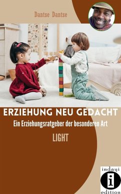Erziehung neu gedacht - Ein Erziehungsratgeber der besonderen Art: Light (eBook, ePUB) - Dantse, Dantse