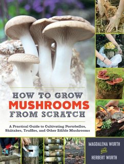 How to Grow Mushrooms from Scratch (eBook, ePUB) - Wurth, Magdalena; Wurth, Herbert