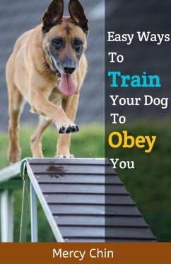 Easy Ways To Train Your Dog To Obey You (eBook, ePUB) - Chin, Mercy