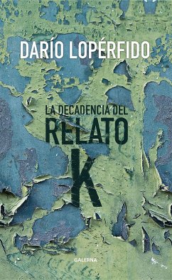 La decadencia del relato K (eBook, ePUB) - Lopérfido, Darío