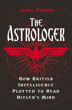 The Astrologer: How British Intelligence Plotted to Read Hitler's Mind - Parris, James