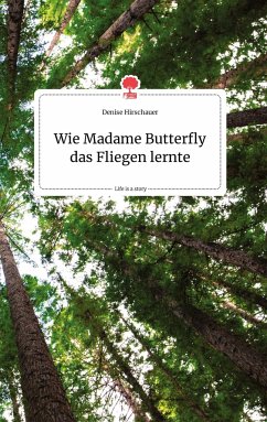 Wie Madame Butterfly das Fliegen lernte. Life is a Story - story.one - Hirschauer, Denise