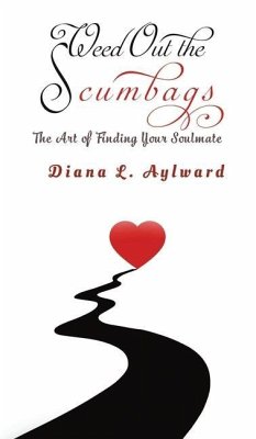 Weed Out the Scumbags: The Art of Finding Your Soulmate - Aylward, Diana L.