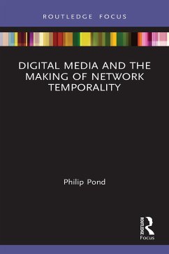 Digital Media and the Making of Network Temporality - Pond, Philip