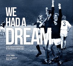 We Had A Dream - Scotland Internationals In The Black & White Era - Finan, Steve