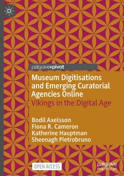 Museum Digitisations and Emerging Curatorial Agencies Online - Axelsson, Bodil;Cameron, Fiona R.;Hauptman, Katherine