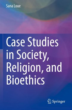 Case Studies in Society, Religion, and Bioethics - Loue, Sana