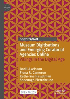 Museum Digitisations and Emerging Curatorial Agencies Online - Axelsson, Bodil;Cameron, Fiona R.;Hauptman, Katherine