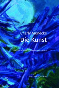 Charly Monecke - Die Kunst - Behm, Meike;Schepers, Heiner;Wiese, Hajo;Monecke, Irmgard