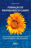 Formação de Professores do Campo: O Uso das Tecnologias Digitais por Meio do Letramento Digital no Ensino Fundamental (eBook, ePUB)