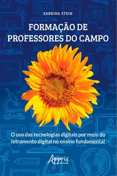 Formação de Professores do Campo: O Uso das Tecnologias Digitais por Meio do Letramento Digital no Ensino Fundamental (eBook, ePUB) - Stein, Sabrina