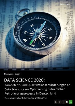 Data Science 2020: Kompetenz- und Qualifikationsanforderungen an Data Scientists zur Optimierung betrieblicher Rekrutierungsprozesse in Deutschland (eBook, PDF) - Geers, Maximilian