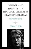 Gender and Identity in Franz Grillparzer's Classical Dramas (eBook, ePUB) Gender and Identity in Franz Grillparzer's Classical Dramas (eBook, ePUB)