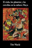 El Cielo, Los Planetas y Las Estrellas en la Cultura Maya (eBook, ePUB)