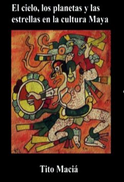 El Cielo, Los Planetas y Las Estrellas en la Cultura Maya (eBook, ePUB) - Maciá, Tito