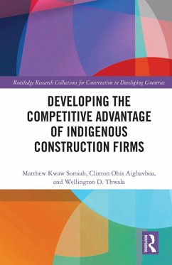 Developing the Competitive Advantage of Indigenous Construction Firms (eBook, ePUB) - Somiah, Matthew Kwaw; Ohis Aigbavboa, Clinton; Thwala, Wellington