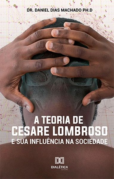 A Teoria de Cesare Lombroso e sua Influência na Sociedade (eBook, ePUB) A Teoria de Cesare Lombroso e sua Influência na Sociedade (eBook, ePUB)