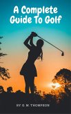 A Complate Guide To Golf (eBook, ePUB) A Complate Guide To Golf (eBook, ePUB)