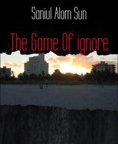 The Game Of ignore (eBook, ePUB) - Alom Sun, Saniul