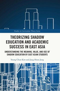 Theorizing Shadow Education and Academic Success in East Asia (eBook, PDF) - Kim, Young Chun; Jung, Jung-Hoon