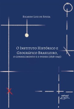 O Instituto Histórico e Geográfico Brasileiro (eBook, ePUB) - Souza, Ricardo Luiz de