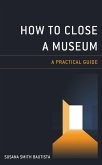 How to Close a Museum (eBook, ePUB)