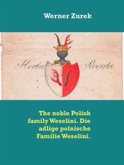 The noble Polish family Weselini. Die adlige polnische Familie Weselini. (eBook, ePUB) - Zurek, Werner