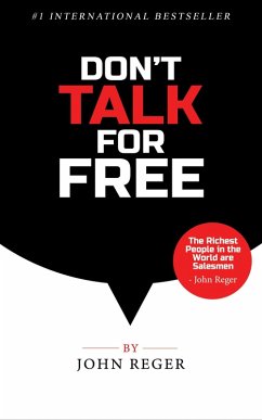 Don't Talk For Free: Step by Step, Selling and Closing Tools (eBook, ePUB) - Reger, John