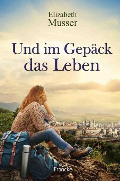 Und im Gepäck das Leben (eBook, ePUB) - Musser, Elizabeth