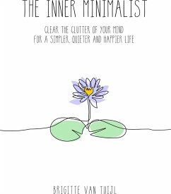 The Inner Minimalist - Clear the Clutter of Your Mind for a Simpler, Quieter and Happier Life (eBook, ePUB) - Tuijl, Brigitte van