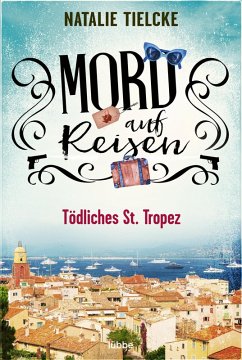 Mord auf Reisen - Tödliches St. Tropez (eBook, ePUB) - Tielcke, Natalie