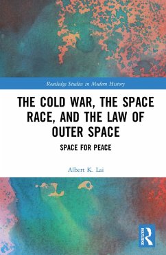 The Cold War, the Space Race, and the Law of Outer Space (eBook, ePUB) - Lai, Albert K.