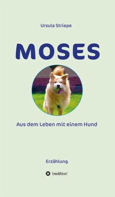 Moses - Aus dem Leben mit einem Hund (eBook, ePUB) - Striepe, Ursula
