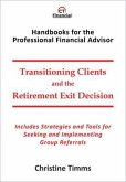 Transitioning Clients and the Retirement Exit Decision (eBook, ePUB) Transitioning Clients and the Retirement Exit Decision (eBook, ePUB)