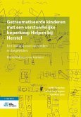 Getraumatiseerde kinderen met een verstandelijke beperking: Helpen bij Herstel (eBook, PDF)