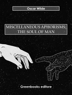 Miscellaneous Aphorisms; The Soul of Man (eBook, ePUB) - Wilde, Oscar