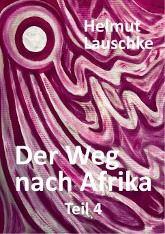 Der Weg nach Afrika - Teil4 (eBook, ePUB) - Lauschke, Helmut