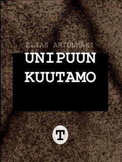 UNIPUUN KUUTAMOT (eBook, ePUB) - Artunmäki, Elias