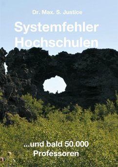 Systemfehler Hochschulen - Justice, Dr. Max. S.